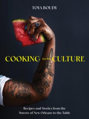 Cooking for the Culture : recipes and stories from the New Orleans streets